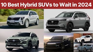 10 Best Hybrid SUVs to Wait in 2024 Watch Before you Buy [upl. by Pylle]