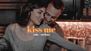 kiss me like you wanna be loved  eda  serkan [upl. by Hancock]