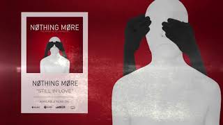 Nothing More  Still in Love Official Audio [upl. by Ateuqram851]