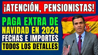 🚨PENSIONISTAS ESPAÑOLES ¡ATENCIÓN 👉 PAGA EXTRA DE NAVIDAD EN 2024 💶 FECHAS E IMPORTES DE PAGO [upl. by Sualkcin]