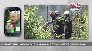 ALLERTA INCENDI NEL PARCO COLLI LAPPELLO «NON ACCENDETE FUOCHI RISPETTATE LAREA»  14082024 [upl. by Schwenk]