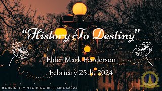 February 25th 2024 quotHistory To Destinyquot Elder Mark Fenderson [upl. by Hendel]