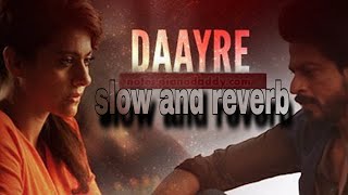 Daayre song ll slow and reverb ll arjit Singh ll Shahrukh Khan ll Kajol ll music lover ll lo fi song [upl. by Alleyn]