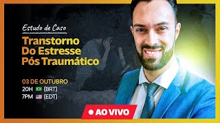 Transtorno do estresse póstraumático ESTUDO DE CASO LIVE [upl. by Blackburn]