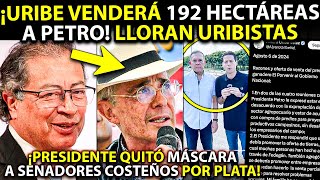 Uribe calladito VENDERÁ 192 hectáreas del Ubérrimo a Petro ¡LLORAN URIBISTAS Presi paró a senadores [upl. by Loomis241]