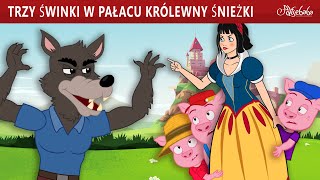 Trzy Świnki w Pałacu Królewny Śnieżki 🐷  Bajki po Polsku  Bajka i opowiadania na Dobranoc [upl. by Sower964]