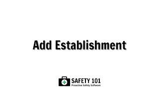 Add Establishment  Safety 101 Proactive Safety Software [upl. by Arocat552]