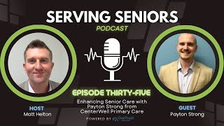 Episode 35 Enhancing Senior Care with Payton Strong from CenterWell Primary Care [upl. by Ecnaled]