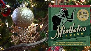 Mistletoe Swing Big Band Christmas Classics Elegant Instrumental Tribute to the Swing Era [upl. by Wilbur]