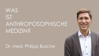 Was ist Anthroposophische Medizin – Philipp Busche [upl. by Nazus]