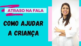 ATRASO NA FALA COMO AJUDAR A CRIANÇA [upl. by Hurty548]