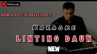 Linting Daun  Karaoke  OGT Fidelis Yogi  Remix [upl. by Bobina421]