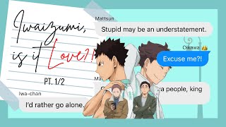 Iwaizumi is it love PT12  IwaOi Haikyuu Text Story [upl. by Denoting]