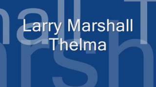 Larry Marshall  Thelma [upl. by Nhguaval]