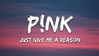 Pnk  Just Give Me a Reason Lyrics [upl. by Elspet]