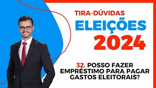 ELEIÇÕES 2024  TiraDúvidas  Posso fazer empréstimos para pagar gastos eleitorais [upl. by Gnuh]