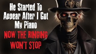 quotHe Started To Appear After I Got My Piano Now The Ringing Wont Stopquot Creepypasta Scary Story [upl. by Bish451]