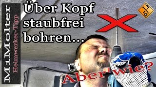 Bohren über Kopf ohne Staub  Bohrstaub auffangen Decke von M1Molter [upl. by Alletse]