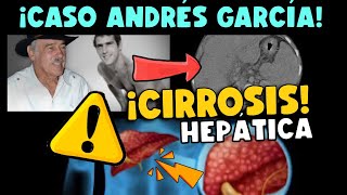 ¡CUIDADO CASO ANDRÉS GARCÍA  CIRROSIS HEPÁTICA SINTOMAS PRONÓSTICO Y TRATAMIENTO [upl. by Dwyer938]