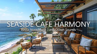 Seaside Cafe Harmony  Tropical Beach Ambience with Jazz Coffee Bossa Nova Music and Ocean Sounds [upl. by Alemak]