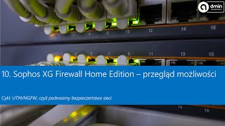 10 Sophos XG Firewall Home Edition – przegląd możliwości [upl. by Ardnaid95]