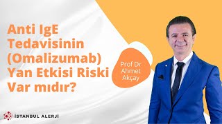 Anti IgE Tedavisinin Omalizumab Yan Etkisi Riski Var mıdır  Prof Dr Ahmet Akçay [upl. by Ahsienaj428]