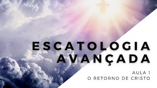 Escatologia  Aula 1  A volta de Cristo [upl. by Llerahc]