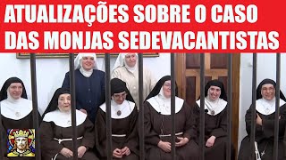 ATUALIZAÇÕES SOBRE O CASO DAS MONJAS SEDEVACANTISTAS [upl. by Lucinda]