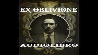 EX OBLIVIONE HP LOVECRAFT AUDIOLIBRO [upl. by Yeniar54]