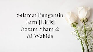 Azzam Sham amp Ai Wahida  Selamat Pengantin Baru Lirik [upl. by Vadim264]