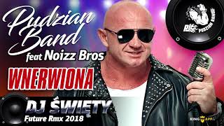 Pudzian Band  Wnerwiona Dj Święty Future Rmx 2018 [upl. by Berky]