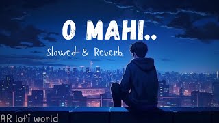 O Mahi slowed  reverb  Dunki drop 5  AR lofi world [upl. by Mandeville]