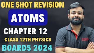 One Shot Revision Atoms Chapter  11 I Full Chapter in one Video Boards 2024 Class 12 Physics [upl. by Neehar701]