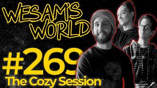 Wesams World 269  The Cozy Session [upl. by Aratahc813]