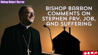 Bishop Barron Comments on Stephen Fry Job and Suffering [upl. by Florin745]