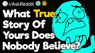 What True Story Of Yours Does Nobody Believe [upl. by Meng]