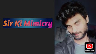 Sir Ki Mimicry  Sirs Mimicry😀😀 [upl. by Olmsted589]