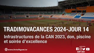 Tradimo Vacances 2024  Jour 14 infrastructures de la CAN 2023 don piscine et soirée d’excellence [upl. by Moir417]