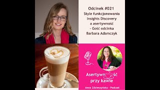 021ASERTYWNOŚĆ Style funkcjonowania Insights Discovery a asertywność–Gość odcinka Barbara Adamczyk [upl. by Anaya]