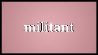 Militant Meaning [upl. by Sivahc]