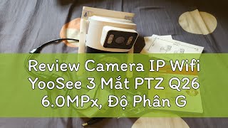 Review Camera IP Wifi YooSee 3 Mắt PTZ Q26 60MPx Độ Phân Giải 4K4096x2160Siêu Nét Đàm Thoại 2 [upl. by Remas]