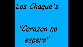 Los Chaques  Corazon no espera [upl. by Donald]