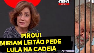 PIROU Miriam Leitão pede Lula na cadeia e Globo fica sem entender nada [upl. by Marjory]