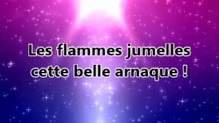 Les Flammes jumelles cette belle arnaque [upl. by Nitsyrc352]