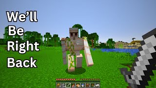 Well Be Right Back Minecraft Edition [upl. by Pigeon]