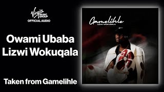 4  Owami Ubaba  Lizwi Wokuqala  Official Audio  Gamelihle [upl. by Fanchon397]