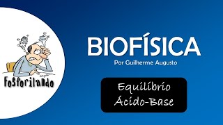 EQUILÍBRIO ÁCIDOBASE Conceitos inicias e definições  BIOFÍSICA [upl. by Nido467]