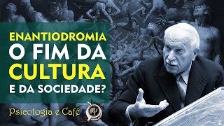 ENANTIODROMIA  O fim da cultura e da sociedade [upl. by Attey]