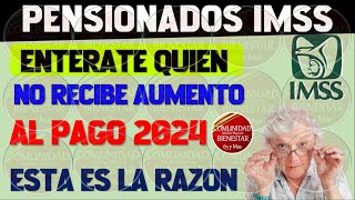 🚨💥URGENTE📢Debes de saber que pensionados no reciben aumento al pago de pensión IMSS 2024 [upl. by Randi]