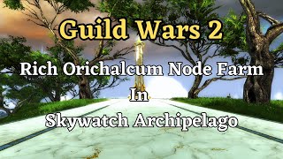 Make money in Skywatch Archipelago with Rich Orichalcum Node Farm Guild Wars 2 [upl. by Atinrahc123]